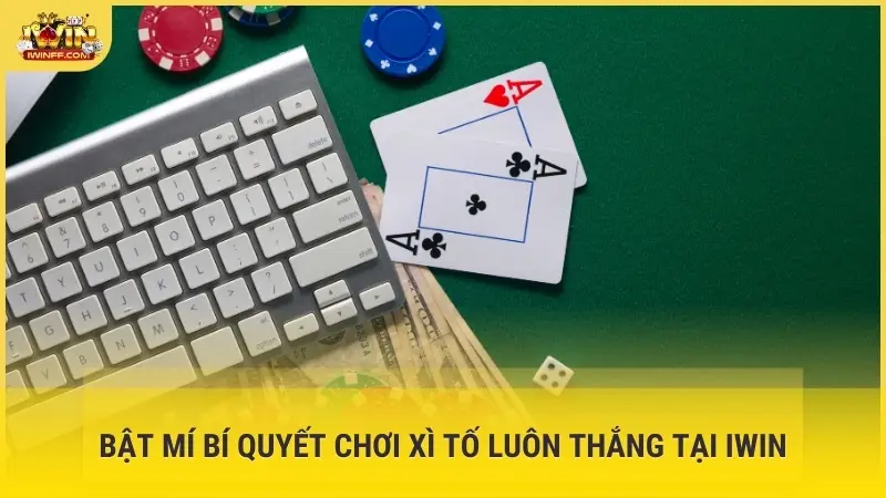 Bật mí bí quyết chơi Xì Tố luôn thắng tại iWin