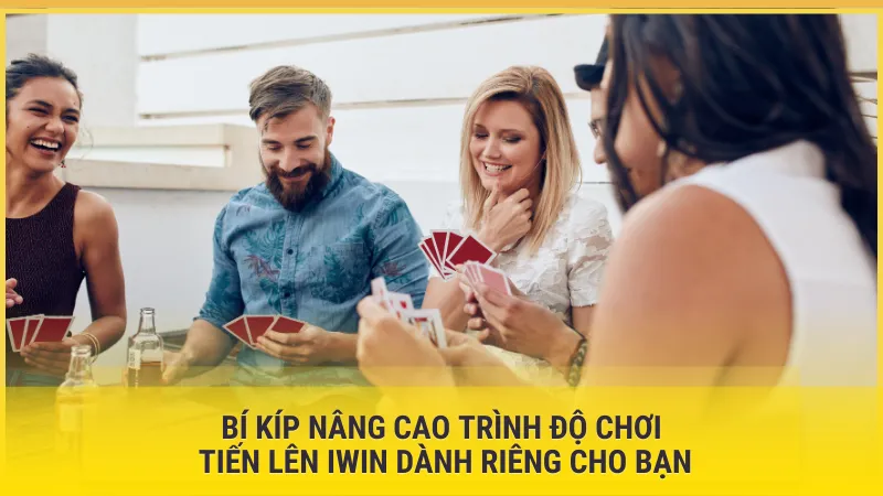 Bí kíp nâng cao trình độ chơi Tiến Lên IWIN dành riêng cho bạn