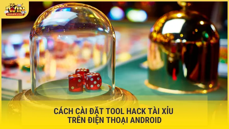 Cách cài đặt tool hack tài xỉu trên điện thoại Android