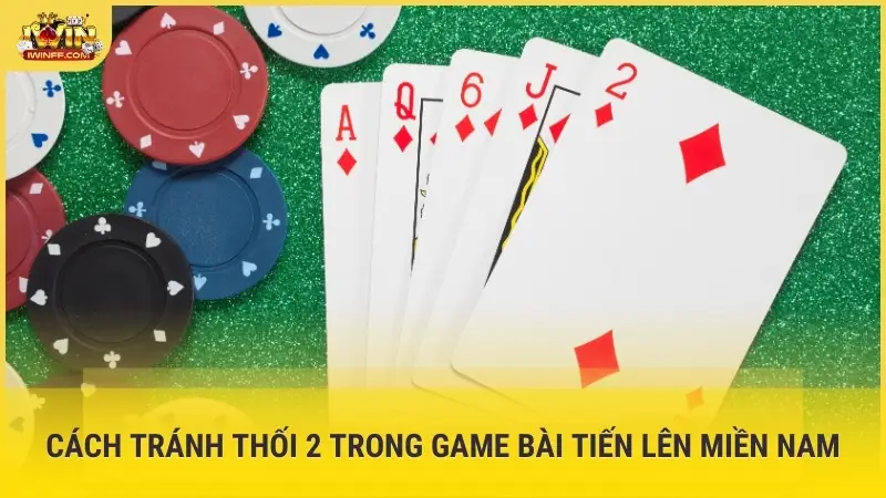 Cách tránh thối 2 trong game bài Tiến Lên Miền Nam