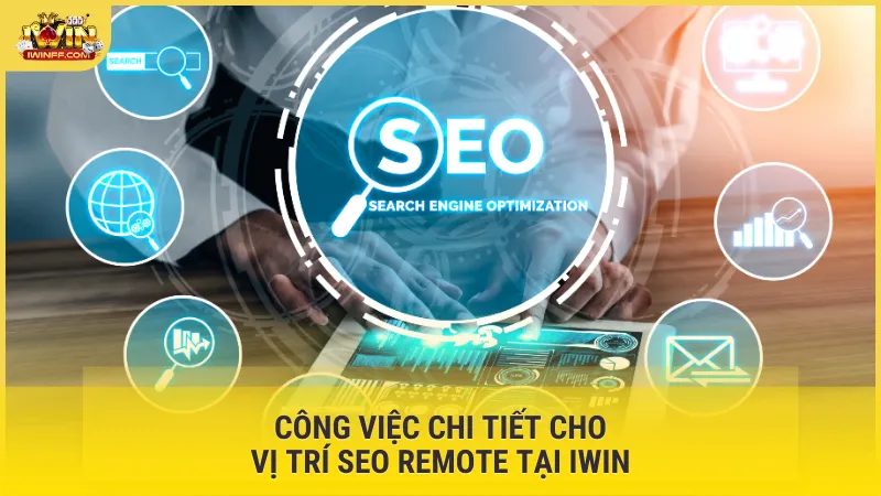 Công việc chi tiết cho vị trí SEO remote tại Iwin