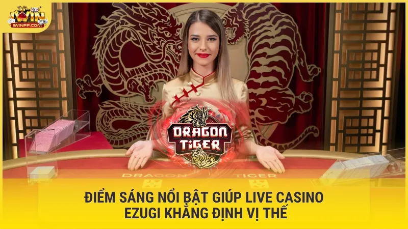 Điểm sáng nổi bật giúp Live Casino Ezugi khẳng định vị thế