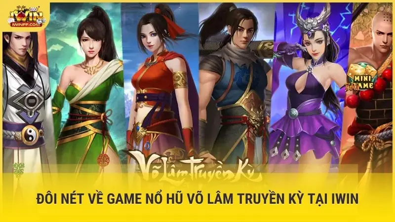 Đôi nét về game nổ hũ Võ Lâm Truyền Kỳ tại iWin