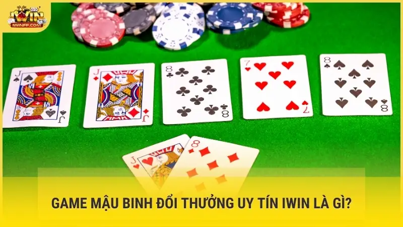 Game mậu binh đổi thưởng uy tín iWin là gì?