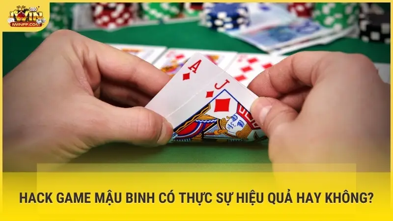 Hack game Mậu Binh có thực sự hiệu quả hay không?