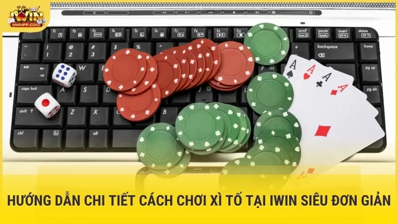 Hướng dẫn chi tiết cách chơi Xì Tố tại iWin siêu đơn giản
