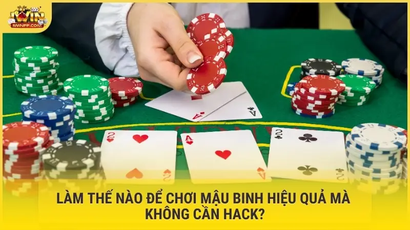 Làm thế nào để chơi mậu binh hiệu quả mà không cần hack?