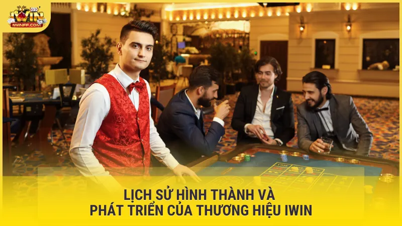 Lịch sử hình thành và phát triển của thương hiệu Iwin