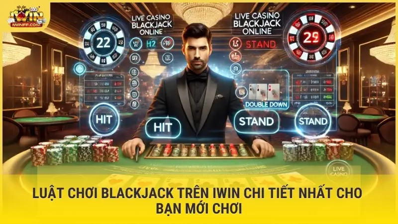Luật chơi blackjack trên iWin chi tiết nhất cho bạn mới chơi