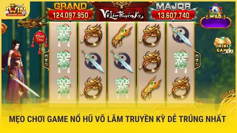 Mẹo chơi game nổ hũ Võ Lâm Truyền Kỳ dễ trúng nhất