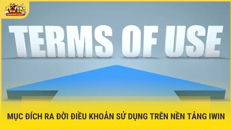 Mục đích ra đời điều khoản sử dụng trên nền tảng Iwin