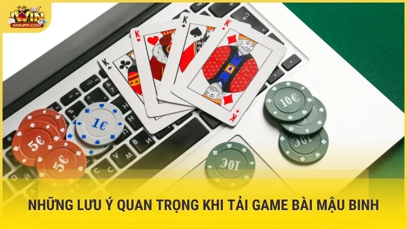 Những lưu ý quan trọng khi tải game bài Mậu Binh