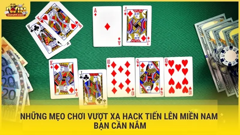 Những mẹo chơi vượt xa Hack Tiến Lên Miền Nam bạn cần nắm