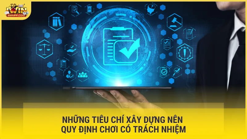 Những tiêu chí xây dựng nên quy định chơi có trách nhiệm