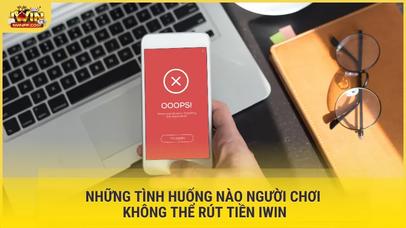 Những tình huống nào người chơi không thể rút tiền Iwin
