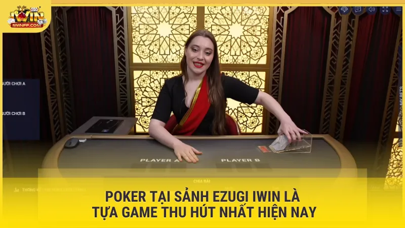 Poker tại sảnh Ezugi IWIN là tựa game thu hút nhất hiện nay
