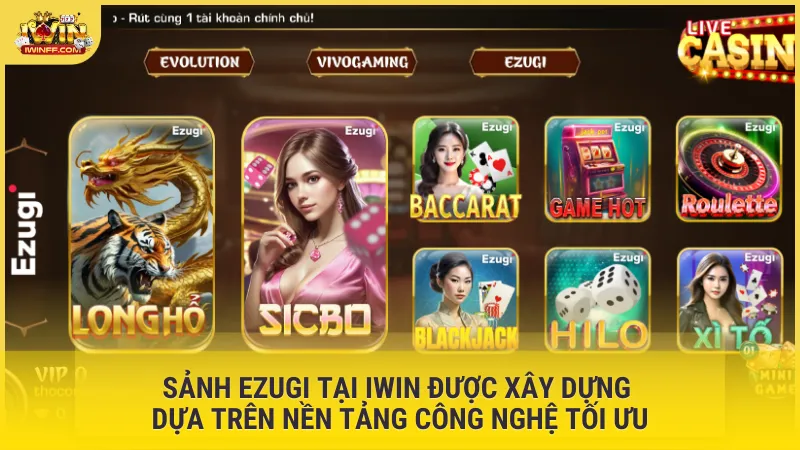 Sảnh Ezugi tại IWIN được xây dựng dựa trên nền tảng công nghệ tối ưu
