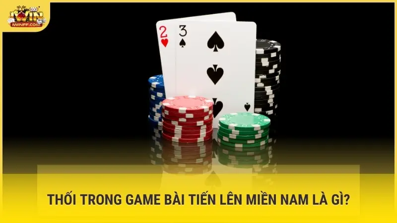 Thối trong game bài Tiến Lên Miền Nam là gì?