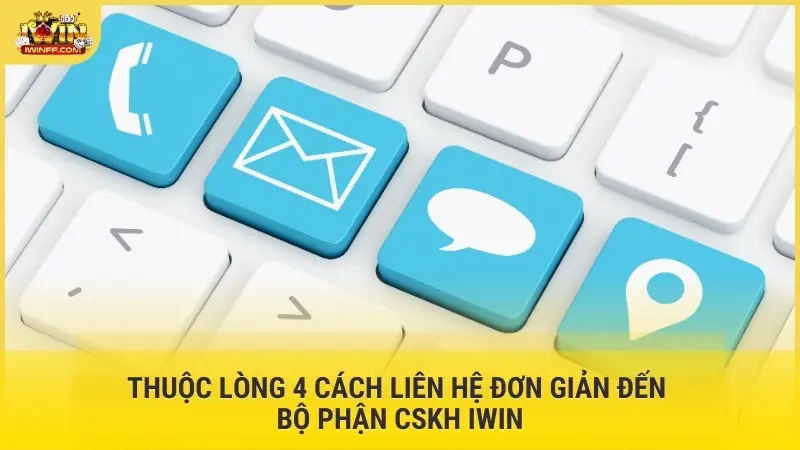 Thuộc lòng 4 cách liên hệ đơn giản đến bộ phận CSKH Iwin