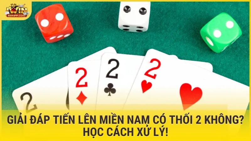 Tiến Lên Miền Nam có thối 2 không