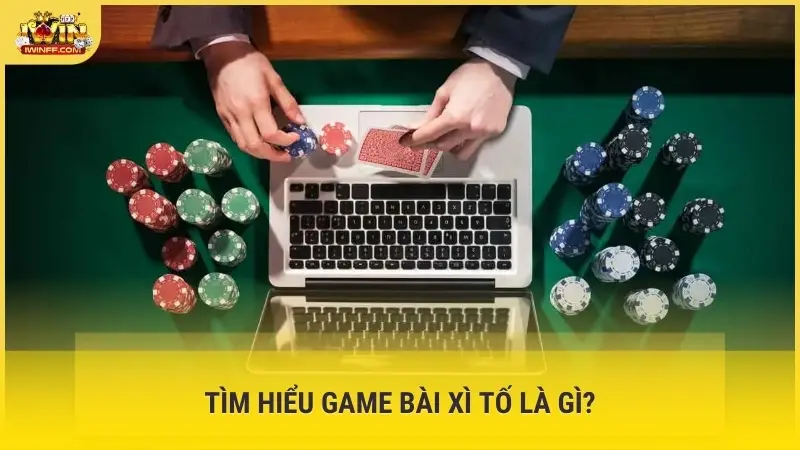 Tìm hiểu game bài Xì Tố là gì?