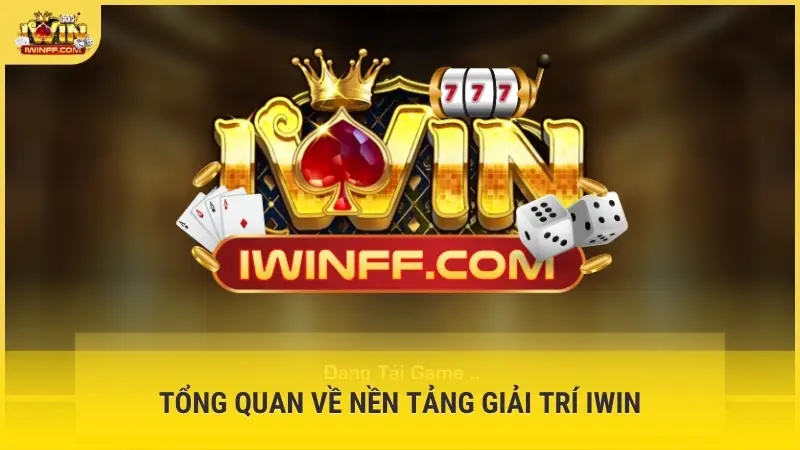 Tổng quan về nền tảng giải trí Iwin