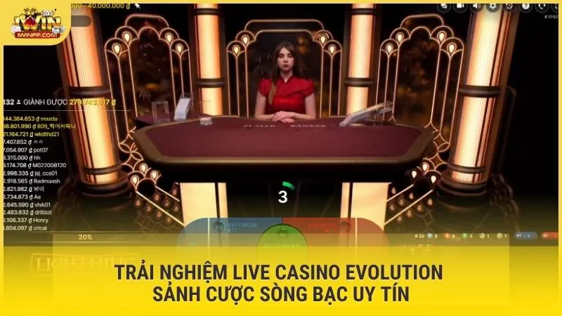 Trải nghiệm Live Casino Evolution sảnh cược sòng bạc uy tín