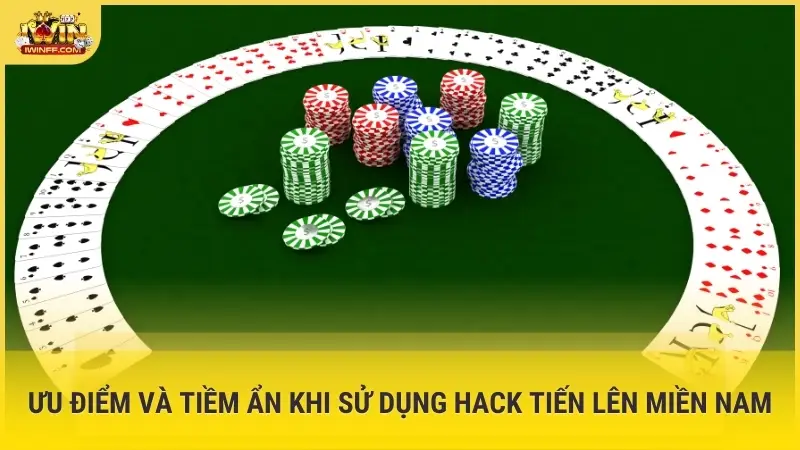 Ưu điểm và tiềm ẩn khi sử dụng Hack Tiến Lên Miền Nam