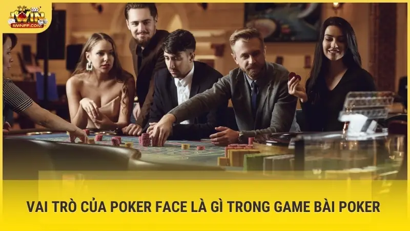Vai trò của Poker Face là gì trong game bài Poker