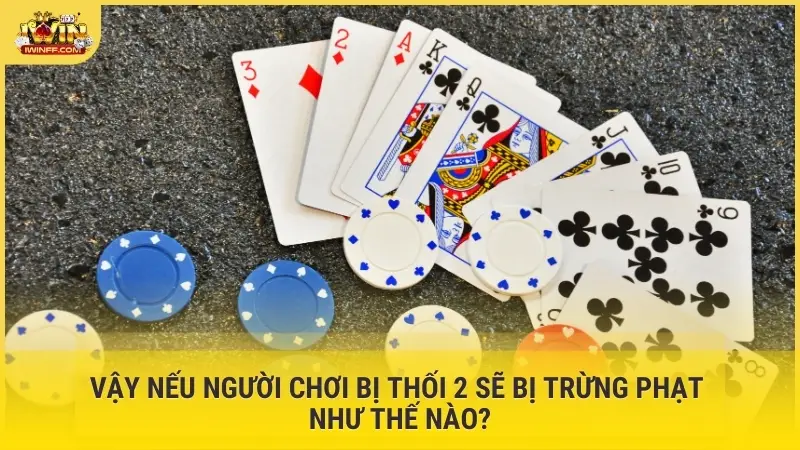 Vậy nếu người chơi bị thối 2 sẽ bị trừng phạt như thế nào?