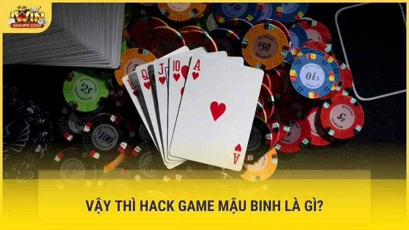 Vậy thì hack game Mậu Binh là gì?