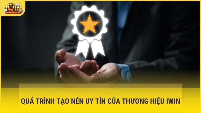 Quá trình tạo nên uy tín của thương hiệu Iwin